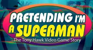 Pretending I'm a Superman: The Tony Hawk Video Game Story (2020) Cast, Release Date, Plot, Trailer