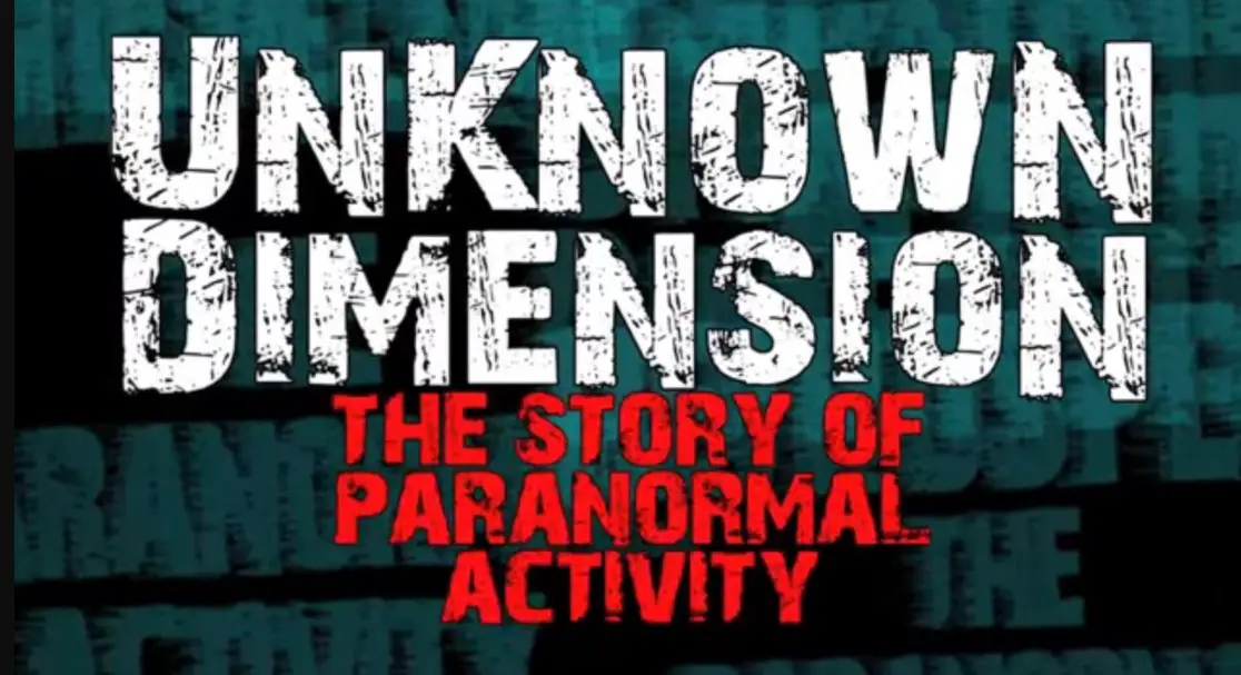 Unknown Dimension: The Story of Paranormal Activity (2021) Cast, Release Date, Plot, Trailer