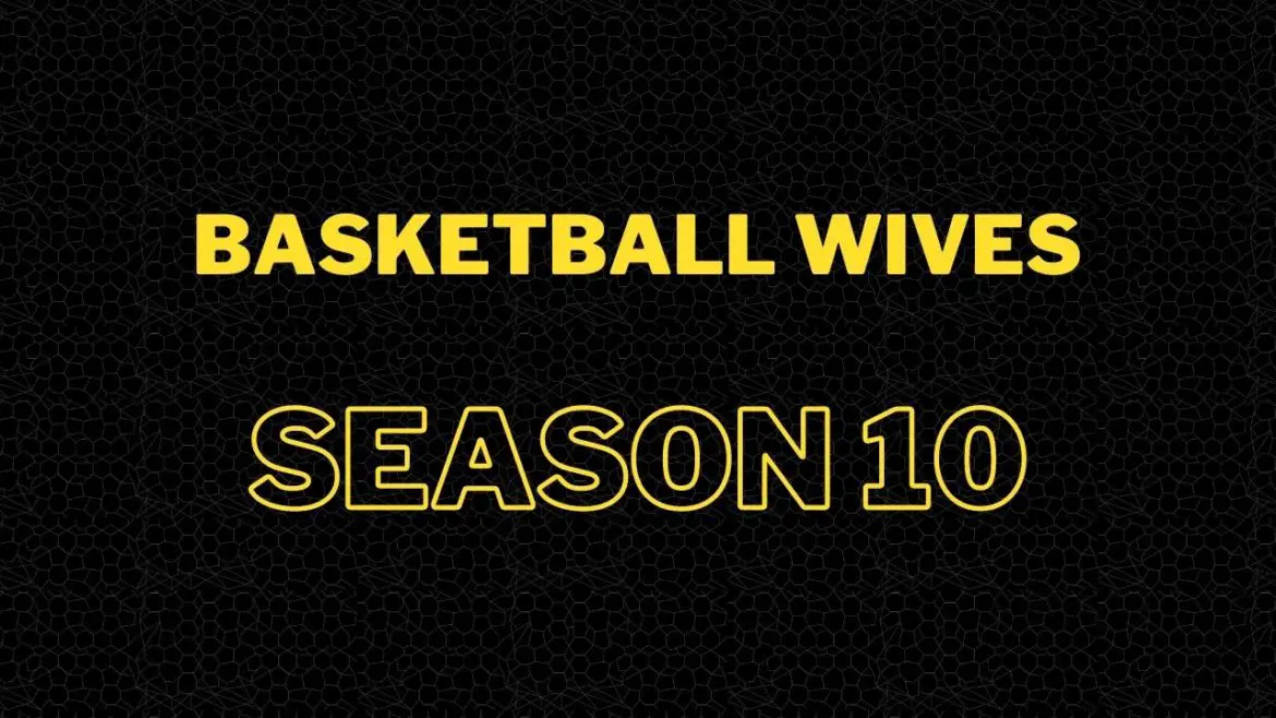 Basketball Wives Season 10 | Cast, Episodes | And Everything You Need to Know