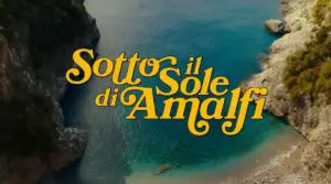 Sotto il sole di Amalfi Aka Under the Amalfi Sun (2022) Cast, Release Date, Plot, Trailer