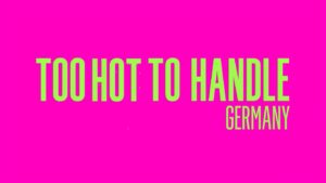 Too Hot to Handle: Germany TV Series (2023) | Cast, Episodes | And Everything You Need to Know