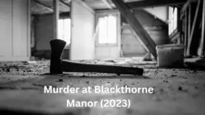 Murder at Blackthorne Manor (2023) Cast, Release Date, Plot, Trailer