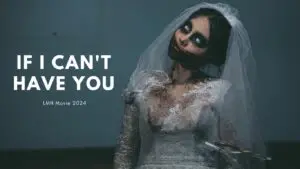 If I Can't Have You (2023) Cast, Release Date, Plot, Trailer