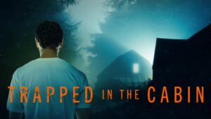 Trapped in the Cabin (2023) Cast, Release Date, Plot, Trailer